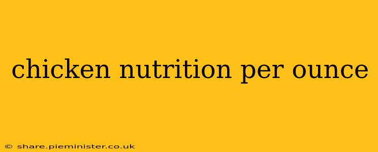chicken nutrition per ounce