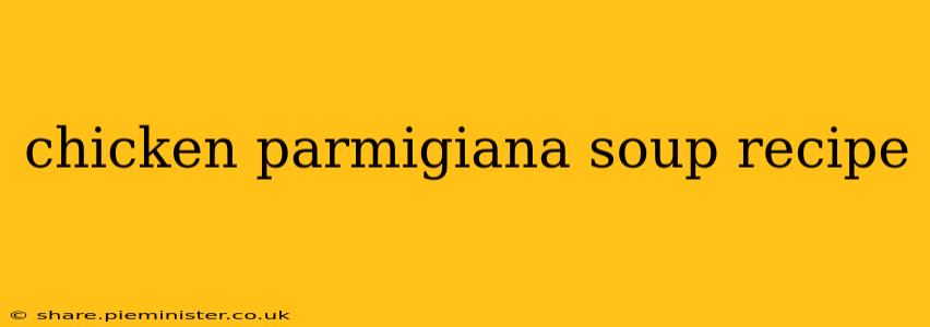 chicken parmigiana soup recipe