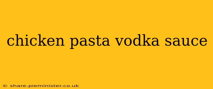 chicken pasta vodka sauce