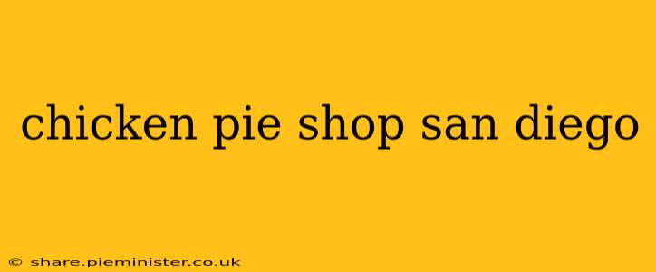 chicken pie shop san diego