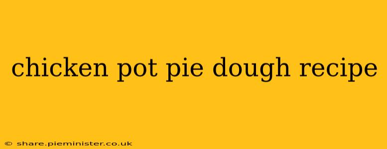 chicken pot pie dough recipe