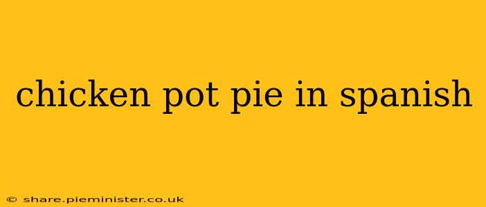 chicken pot pie in spanish