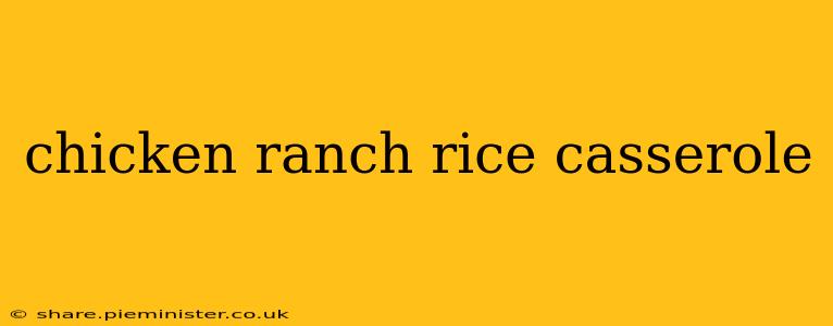 chicken ranch rice casserole