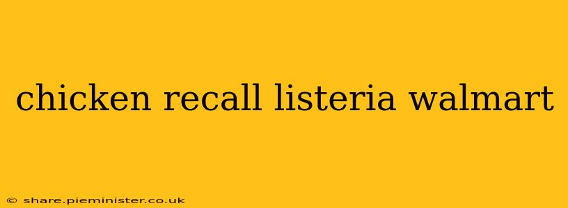 chicken recall listeria walmart