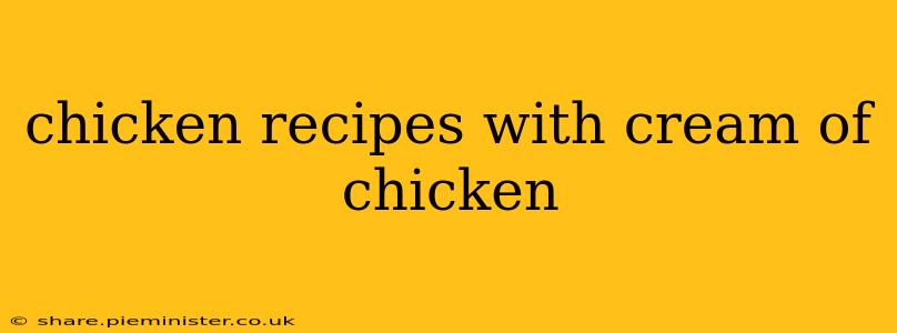chicken recipes with cream of chicken