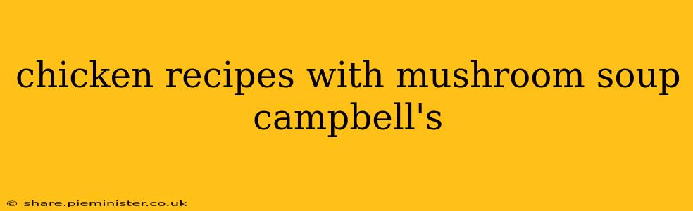 chicken recipes with mushroom soup campbell's