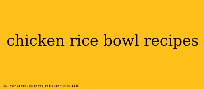 chicken rice bowl recipes