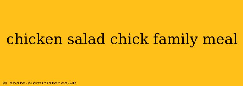 chicken salad chick family meal