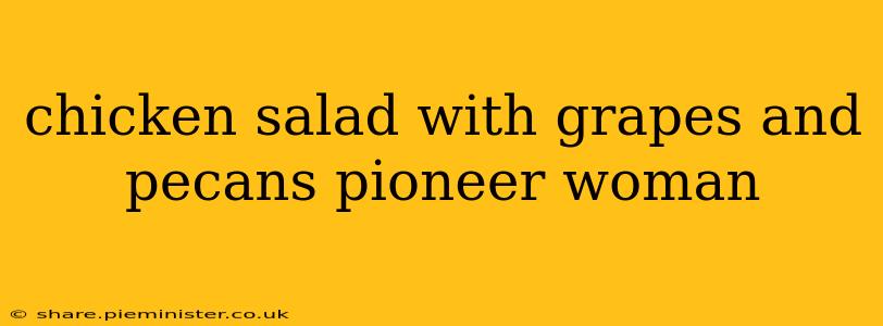 chicken salad with grapes and pecans pioneer woman