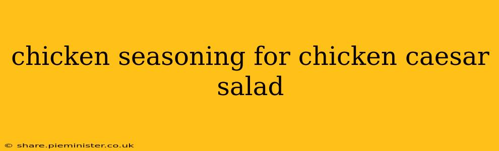 chicken seasoning for chicken caesar salad
