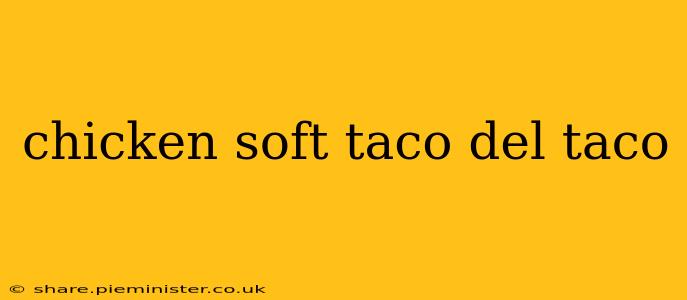 chicken soft taco del taco