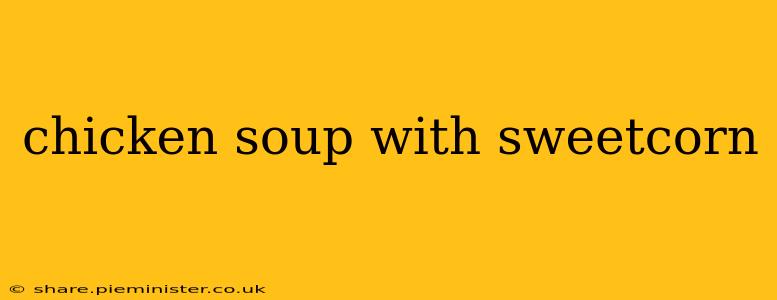 chicken soup with sweetcorn
