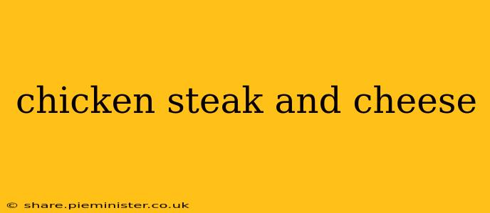 chicken steak and cheese
