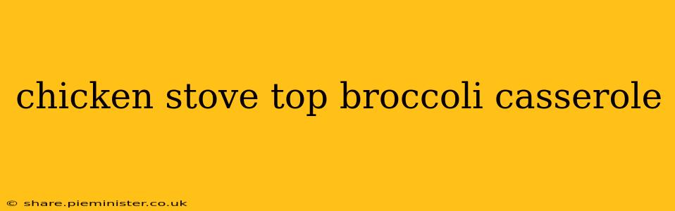 chicken stove top broccoli casserole