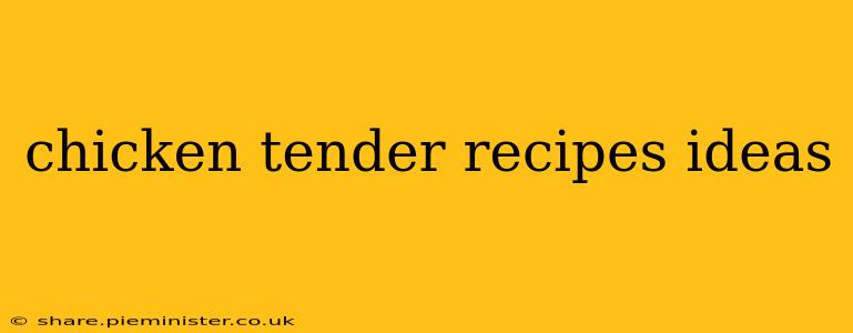 chicken tender recipes ideas