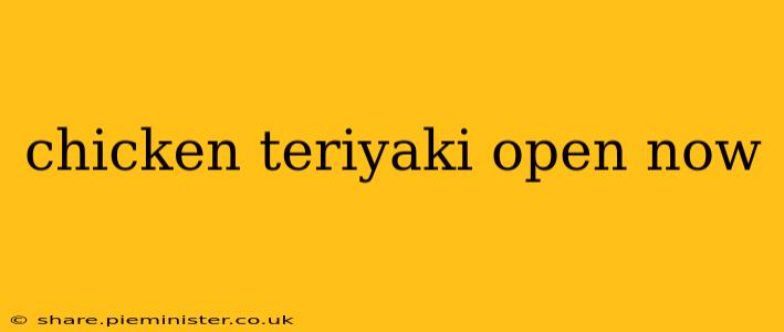 chicken teriyaki open now