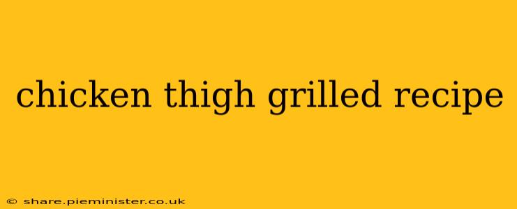 chicken thigh grilled recipe