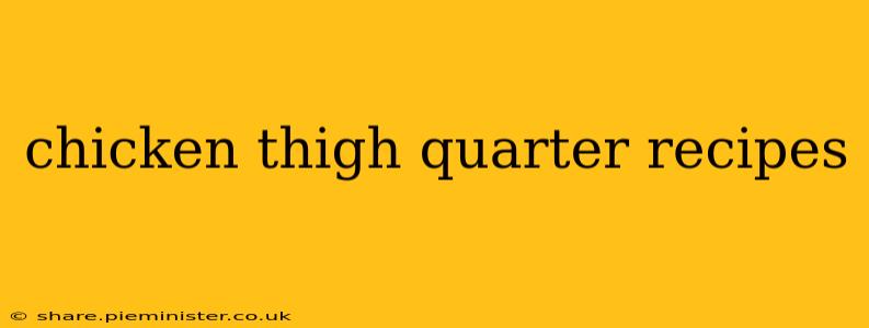 chicken thigh quarter recipes