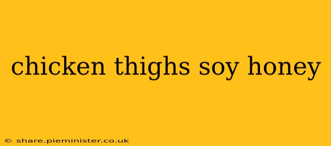chicken thighs soy honey