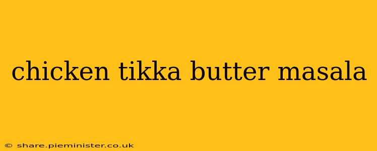 chicken tikka butter masala