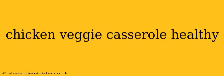 chicken veggie casserole healthy