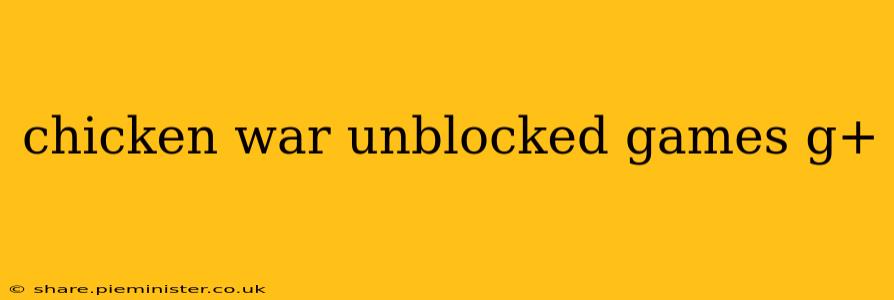 chicken war unblocked games g+