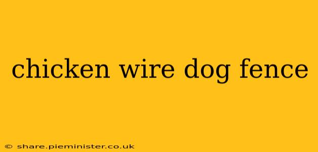 chicken wire dog fence