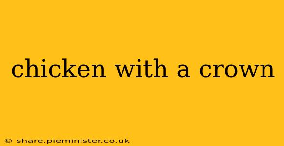 chicken with a crown