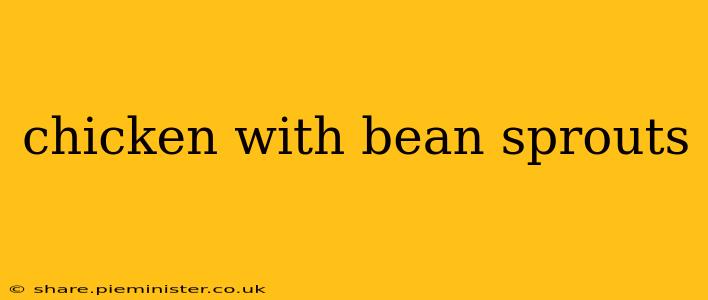 chicken with bean sprouts