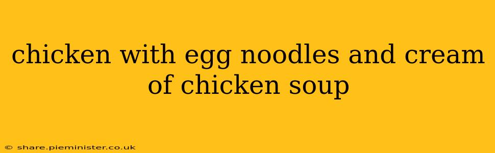 chicken with egg noodles and cream of chicken soup