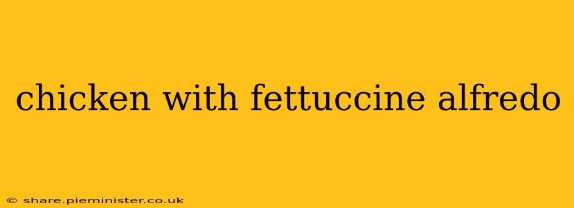 chicken with fettuccine alfredo
