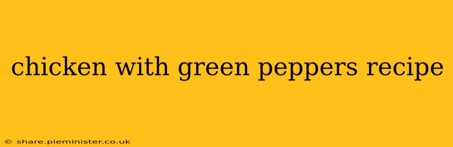 chicken with green peppers recipe
