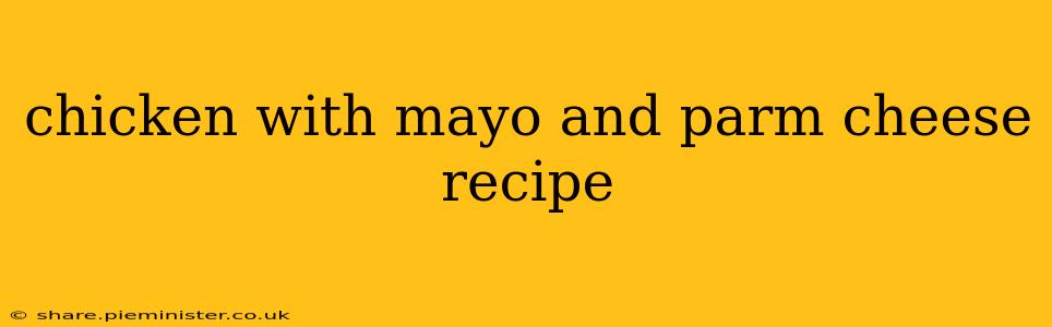 chicken with mayo and parm cheese recipe