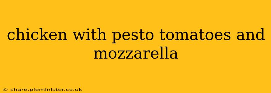 chicken with pesto tomatoes and mozzarella