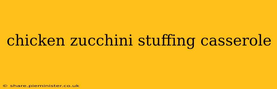 chicken zucchini stuffing casserole