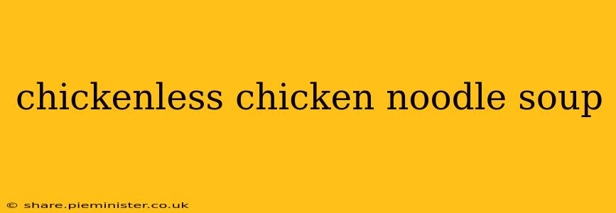 chickenless chicken noodle soup