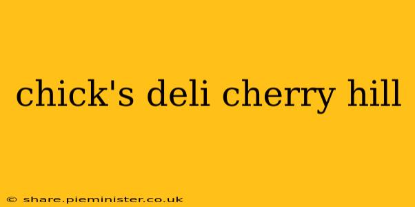 chick's deli cherry hill