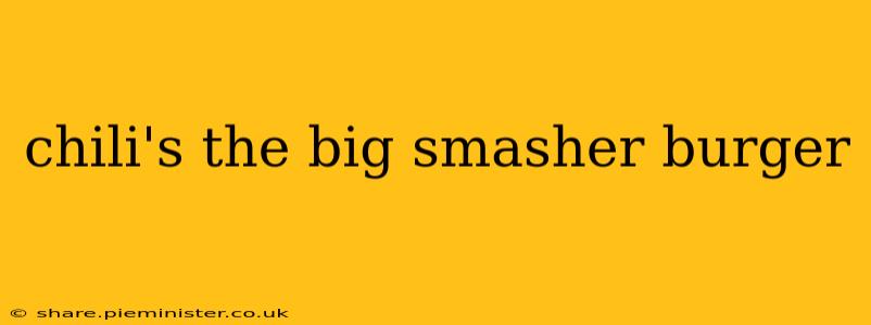 chili's the big smasher burger