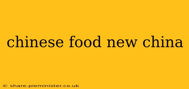 chinese food new china