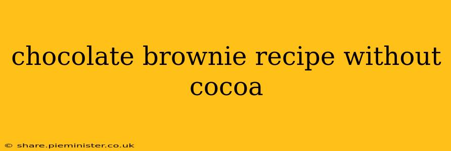 chocolate brownie recipe without cocoa