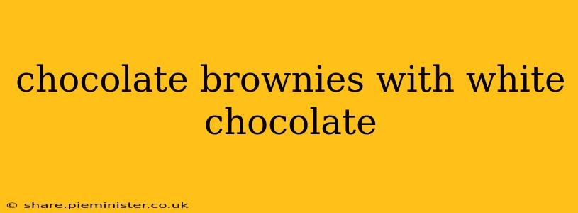 chocolate brownies with white chocolate