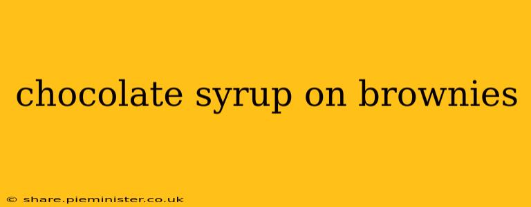 chocolate syrup on brownies