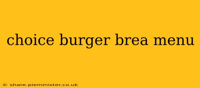 choice burger brea menu