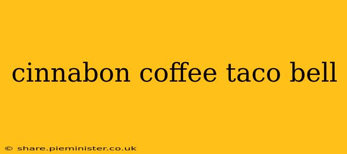 cinnabon coffee taco bell