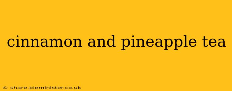 cinnamon and pineapple tea