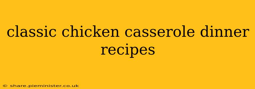 classic chicken casserole dinner recipes
