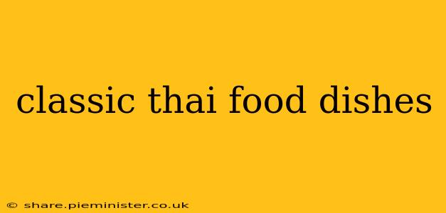classic thai food dishes