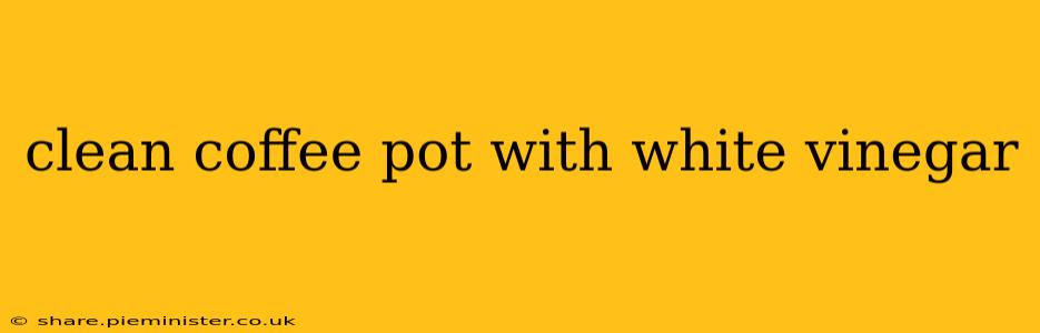 clean coffee pot with white vinegar