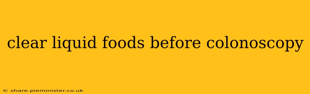 clear liquid foods before colonoscopy