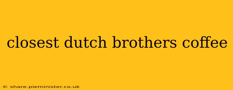 closest dutch brothers coffee